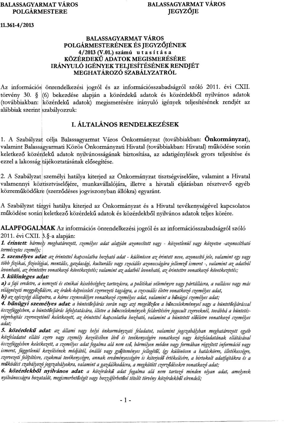 évi CXII. törvény 30. 1(6) bekezdése alapján a közérdekű adatok és közérdekből nyilvános adatok (továbbiakban: li adatok) megismerésére irányuló igények teljesítésének rendjét az alábbiak szerint!