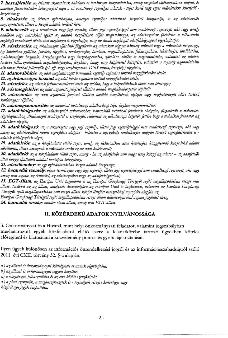 tiltakozás: az érintett 1!Jilatkozata, amellyel személyes adatainak kezelését kifogásolja, és az adatkezelés megszüntetését, illetve a kezelt adatok to'rlésétkéri; 9.