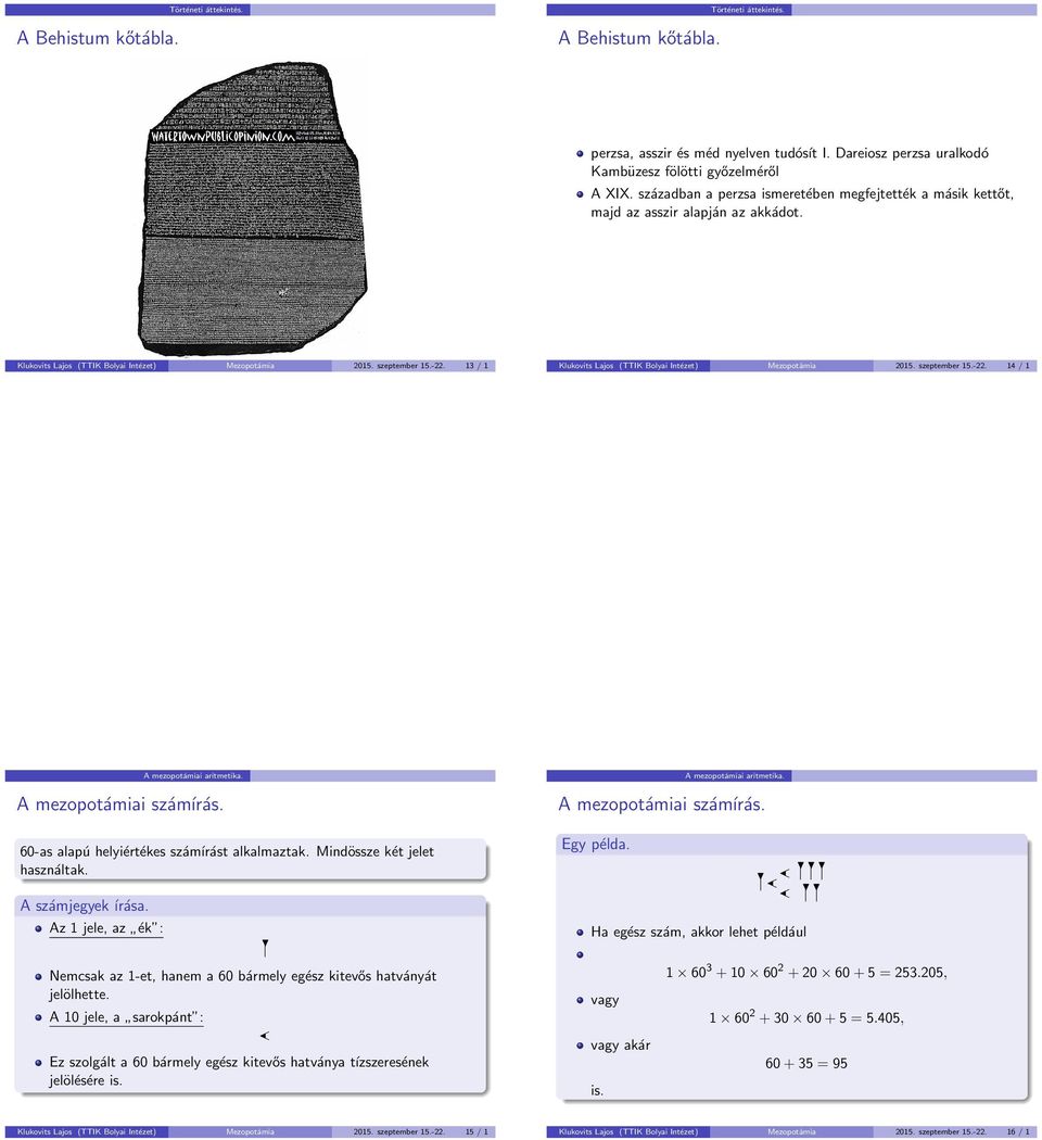 13 / 1 Klukovits Lajos (TTIK Bolyai Intézet) Mezopotámia 015. szeptember 15.-. 14 / 1 A mezopotámiai aritmetika. A mezopotámiai számírás. 60-as alapú helyiértékes számírást alkalmaztak.