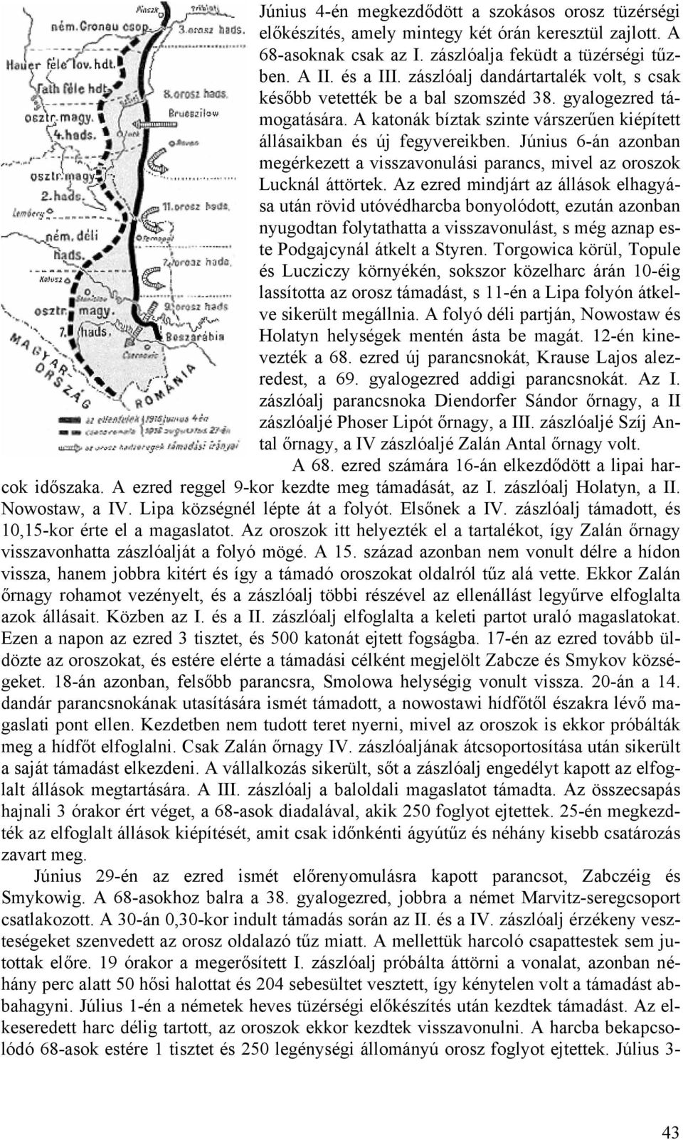 Június 6-án azonban megérkezett a visszavonulási parancs, mivel az oroszok Lucknál áttörtek.