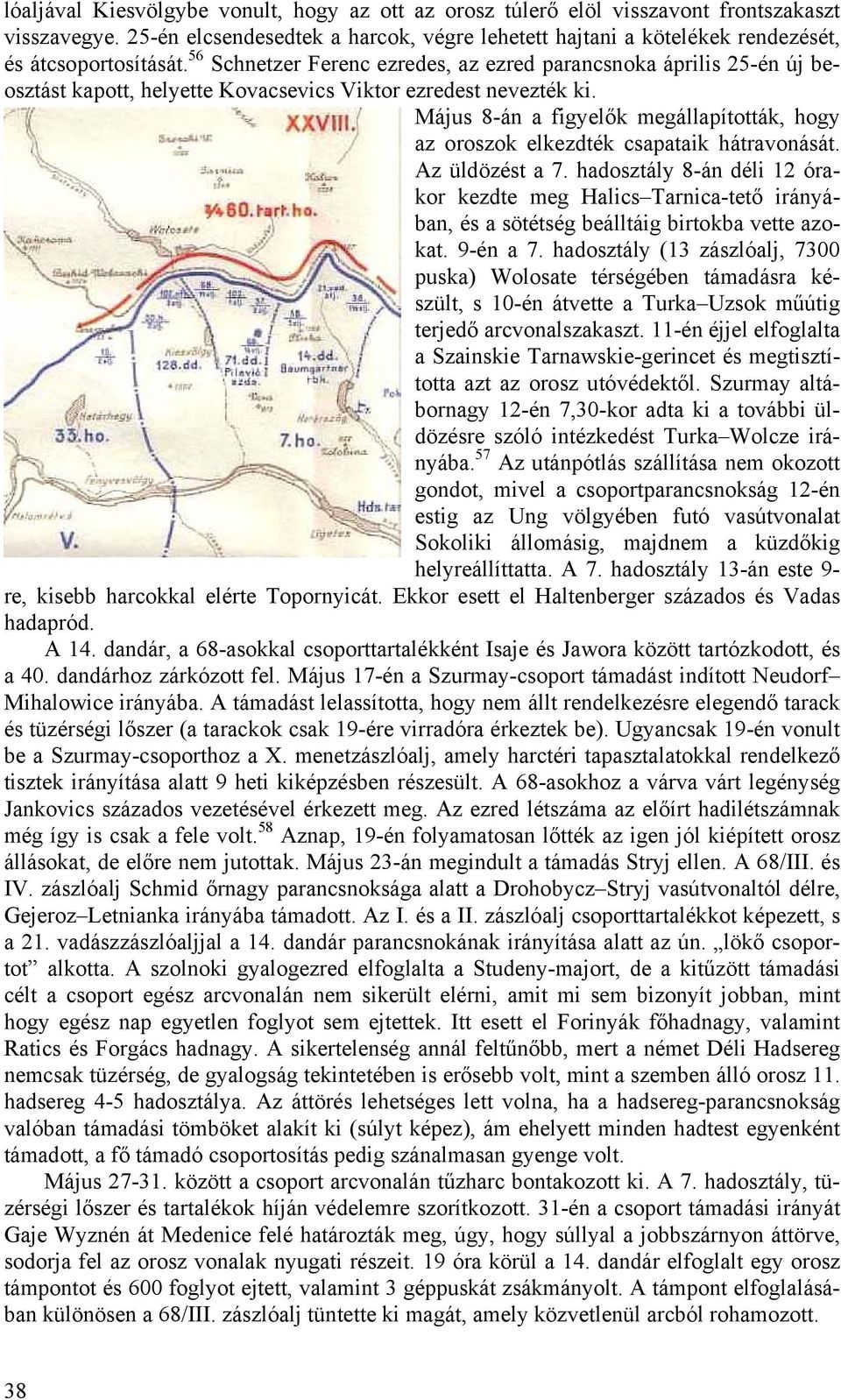 Május 8-án a figyelők megállapították, hogy az oroszok elkezdték csapataik hátravonását. Az üldözést a 7.