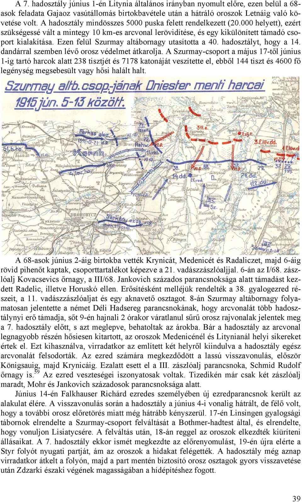 Ezen felül Szurmay altábornagy utasította a 40. hadosztályt, hogy a 14. dandárral szemben lévő orosz védelmet átkarolja.