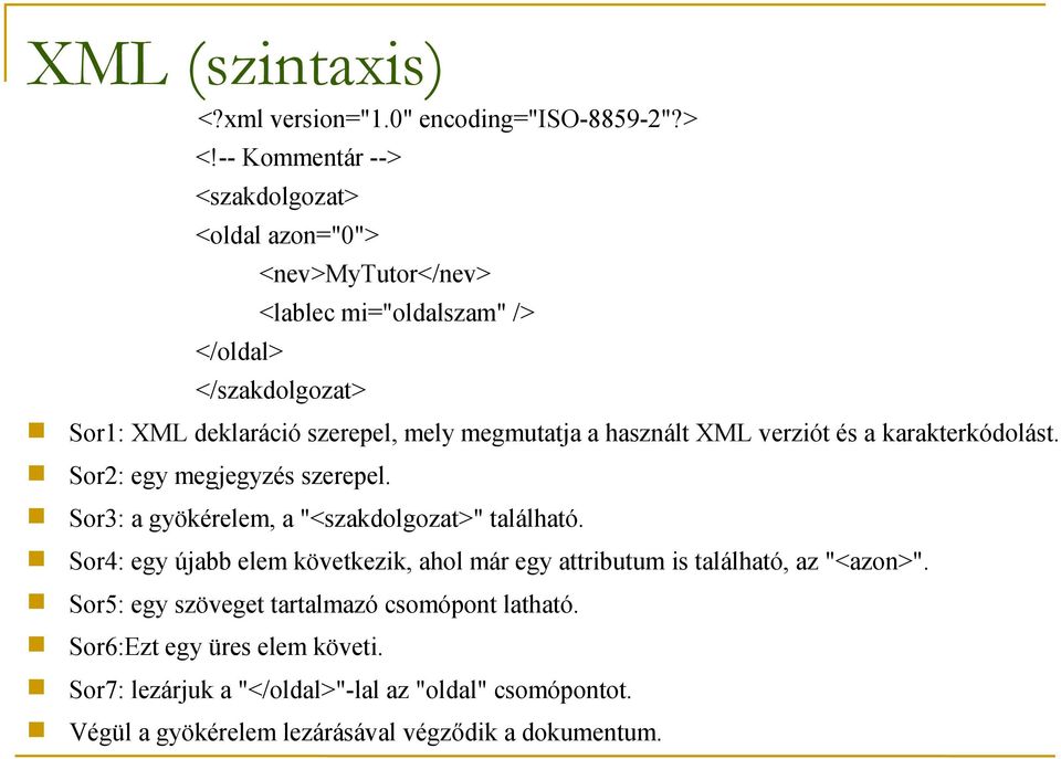 megmutatja a használt XML verziót és a karakterkódolást. Sor2: egy megjegyzés szerepel. Sor3: a gyökérelem, a "<szakdolgozat>" található.