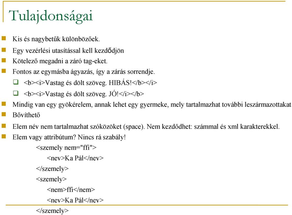 </i></b> Mindig van egy gyökérelem, annak lehet egy gyermeke, mely tartalmazhat további leszármazottakat Bővíthető Elem név nem tartalmazhat