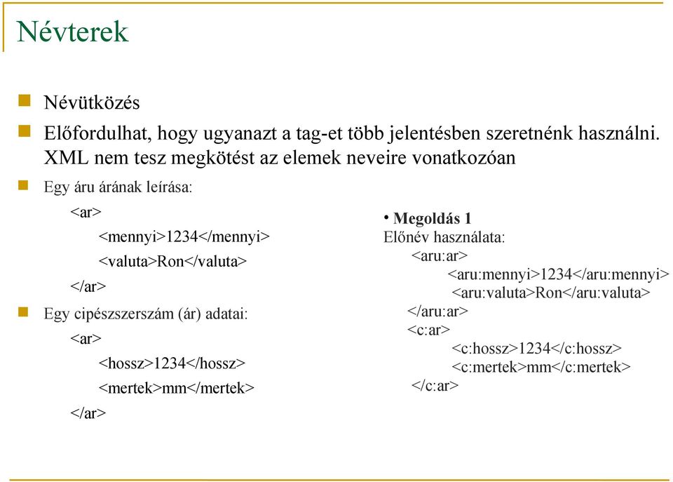 <valuta>ron</valuta> </ar> Egy cipészszerszám (ár) adatai: <ar> <hossz>1234</hossz> <mertek>mm</mertek> </ar> Megoldás