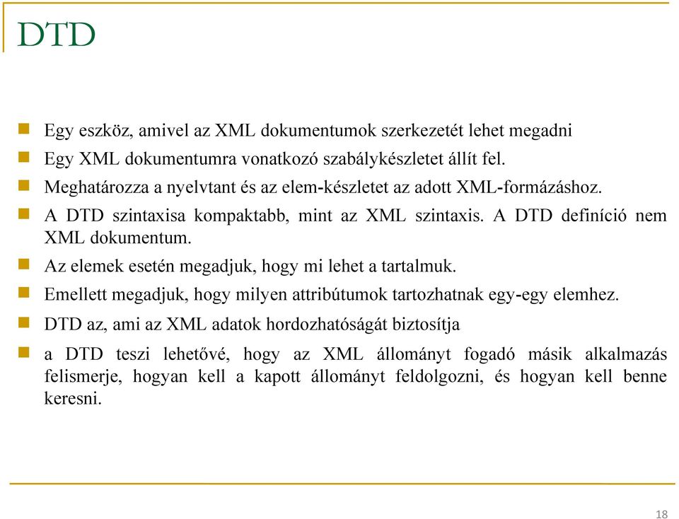 A DTD definíció nem XML dokumentum. Az elemek esetén megadjuk, hogy mi lehet a tartalmuk.