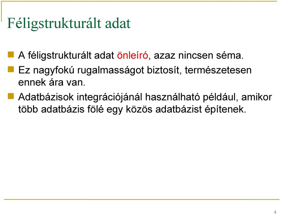 Ez nagyfokú rugalmasságot biztosít, természetesen ennek ára