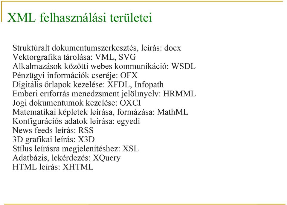 jelölınyelv: HRMML Jogi dokumentumok kezelése: OXCI Matematikai képletek leírása, formázása: MathML Konfigurációs adatok leírása: