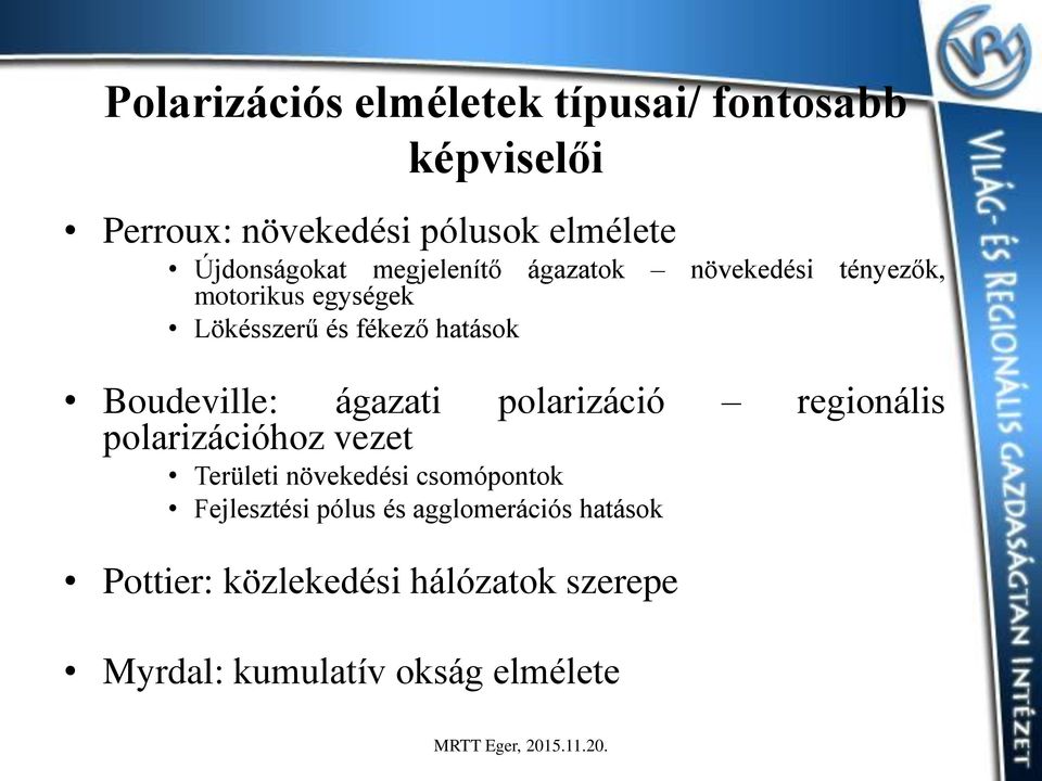 hatások Boudeville: ágazati polarizáció regionális polarizációhoz vezet Területi növekedési