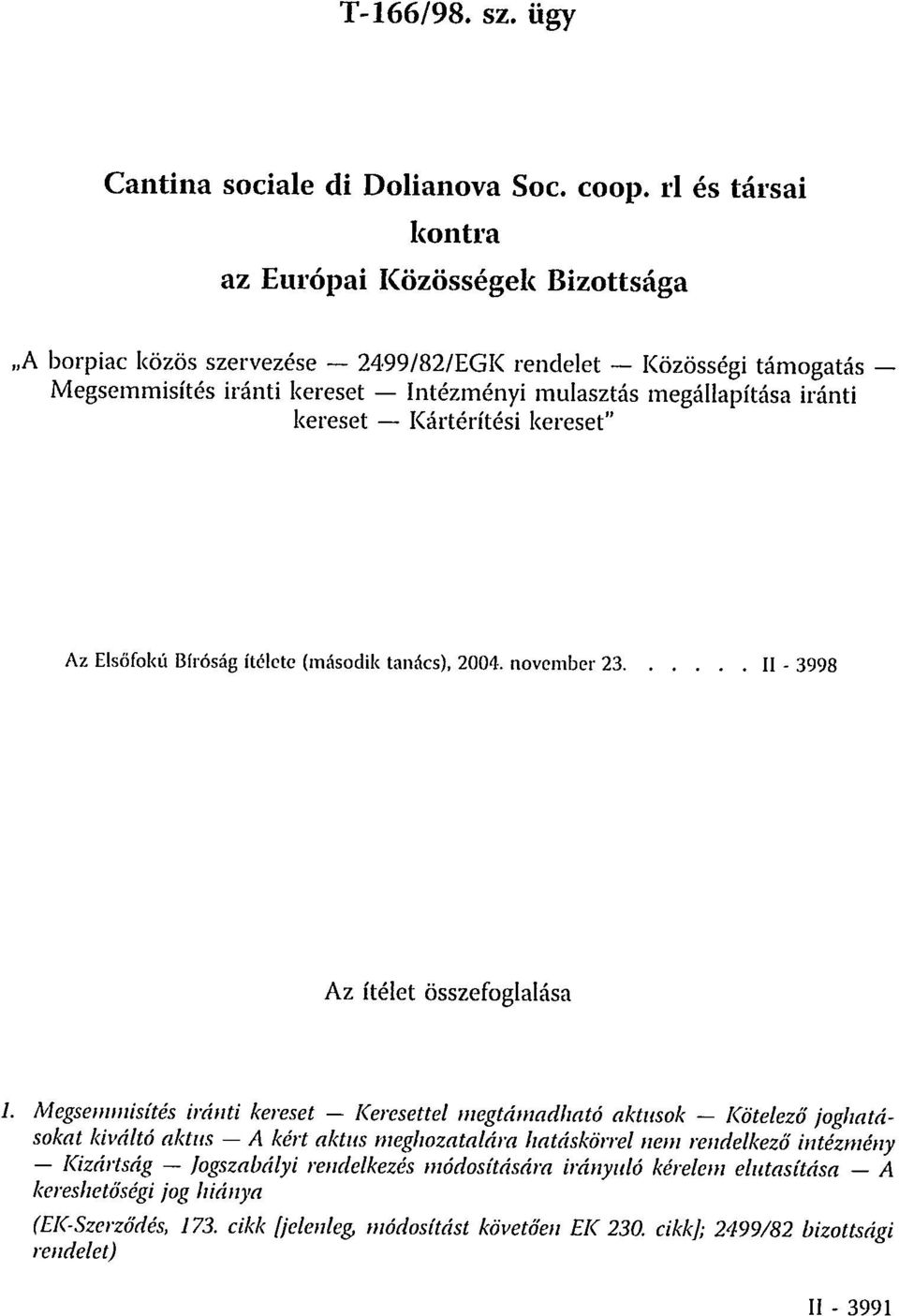 megállapítása iránti kereset Kártérítési kereset" Az Elsőfokú Bíróság ítélete (második tanács), 2004. november 23 II - 3998 Az ítélet összefoglalása 1.
