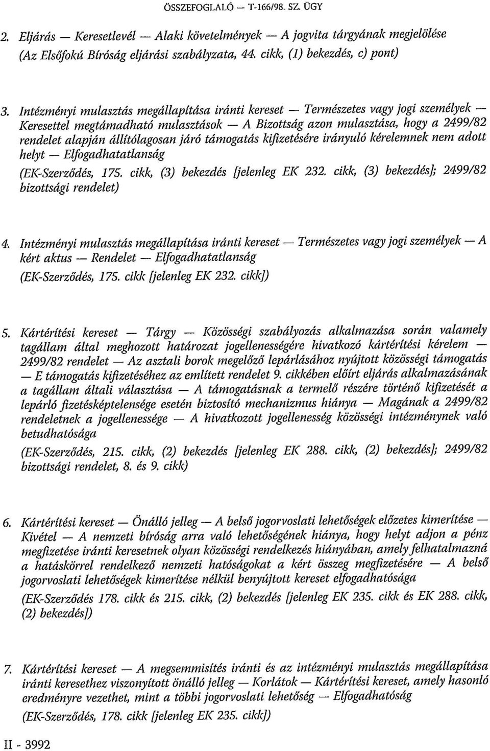 támogatás kifizetésére irányuló kérelemnek nem adott helyt Elfogadhatatlanság (EK-Szerződés, 175. cikk, (3) bekezdés [jelenleg EK 232. cikk, (3) bekezdés]; 2499/82 bizottsági rendelet) 4.