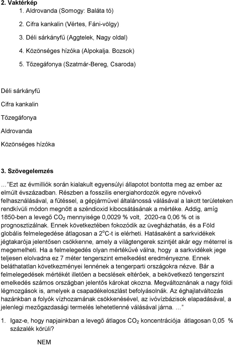 Szövegelemzés Ezt az évmilliók során kialakult egyensúlyi állapotot bontotta meg az ember az elmúlt évszázadban.