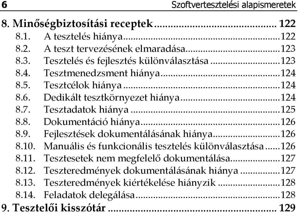 Tesztadatok hiánya... 125 8.8. Dokumentáció hiánya... 126 8.9. Fejlesztések dokumentálásának hiánya... 126 8.10. Manuális és funkcionális tesztelés különválasztása... 126 8.11.