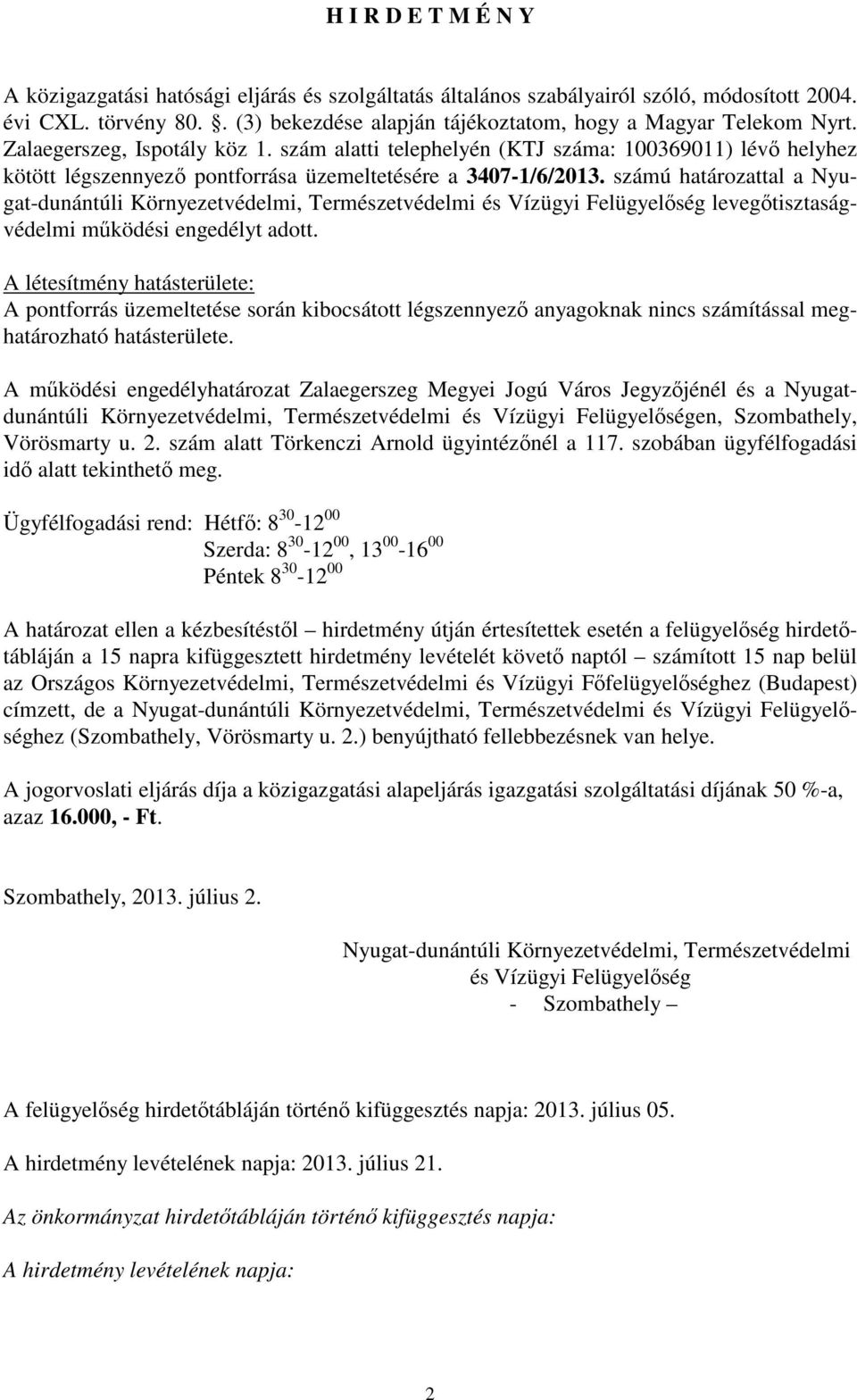 számú határozattal a Nyugat-dunántúli Környezetvédelmi, Természetvédelmi és Vízügyi Felügyelőség levegőtisztaságvédelmi működési engedélyt adott.