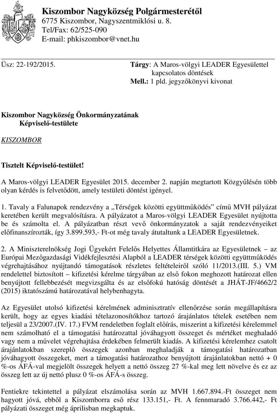 A Maros-völgyi LEADER Egyesület 2015. december 2. napján megtartott Közgyűlésén több olyan kérdés is felvetődött, amely testületi döntést igényel. 1.