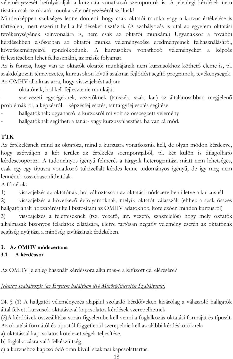 (A szabályozás is utal az egyetem oktatási tevékenységének színvonalára is, nem csak az oktatói munkára.