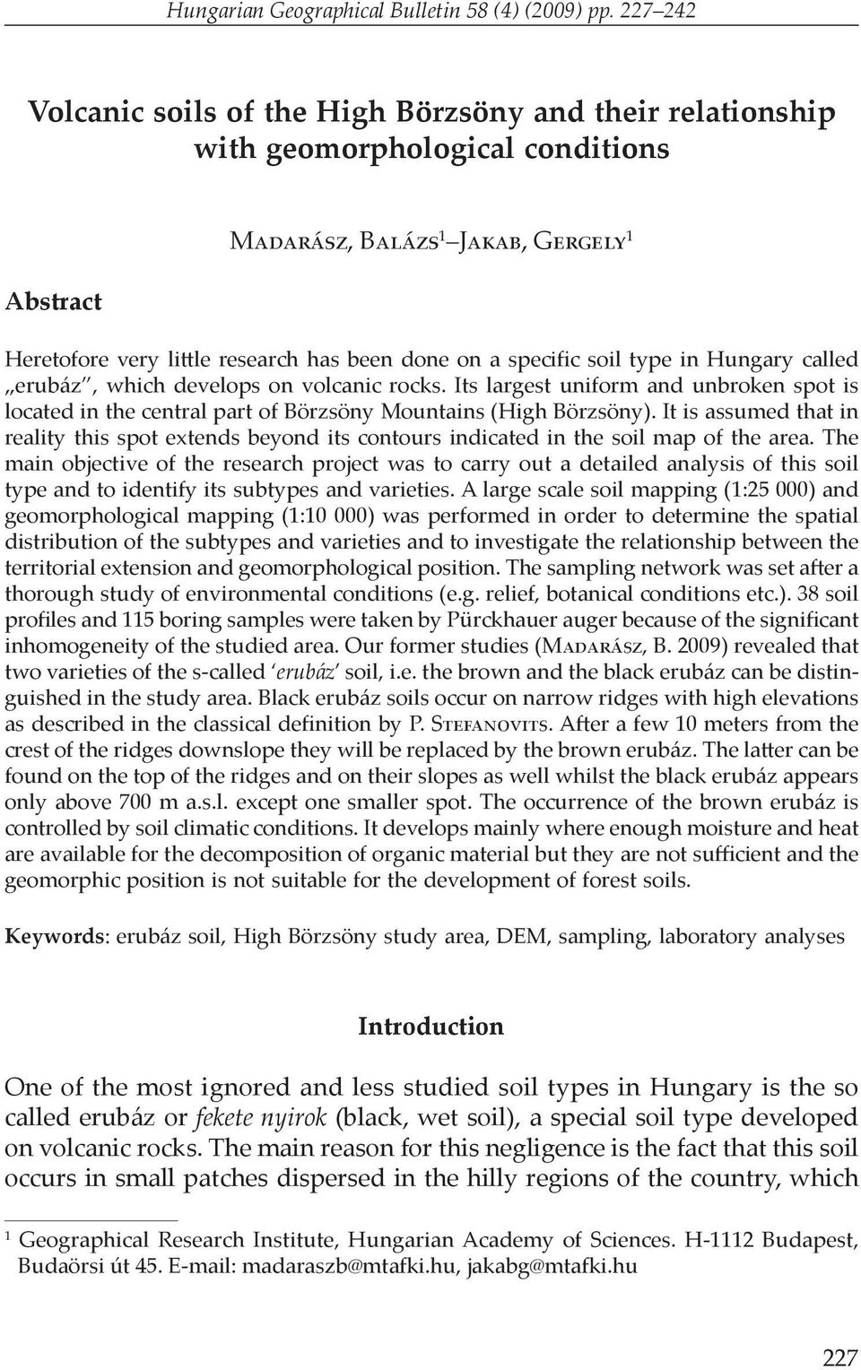 specific soil type in Hungary called erubáz, which develops on volcanic rocks. Its largest uniform and unbroken spot is located in the central part of Börzsöny Mountains (High Börzsöny).