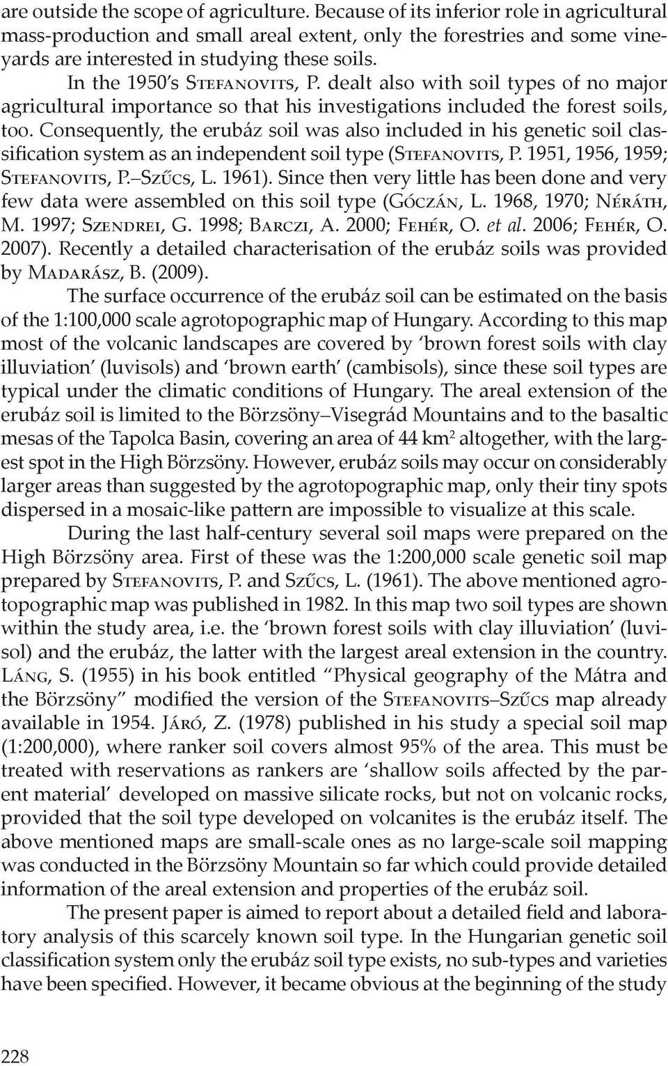 dealt also with soil types of no major agricultural importance so that his investigations included the forest soils, too.