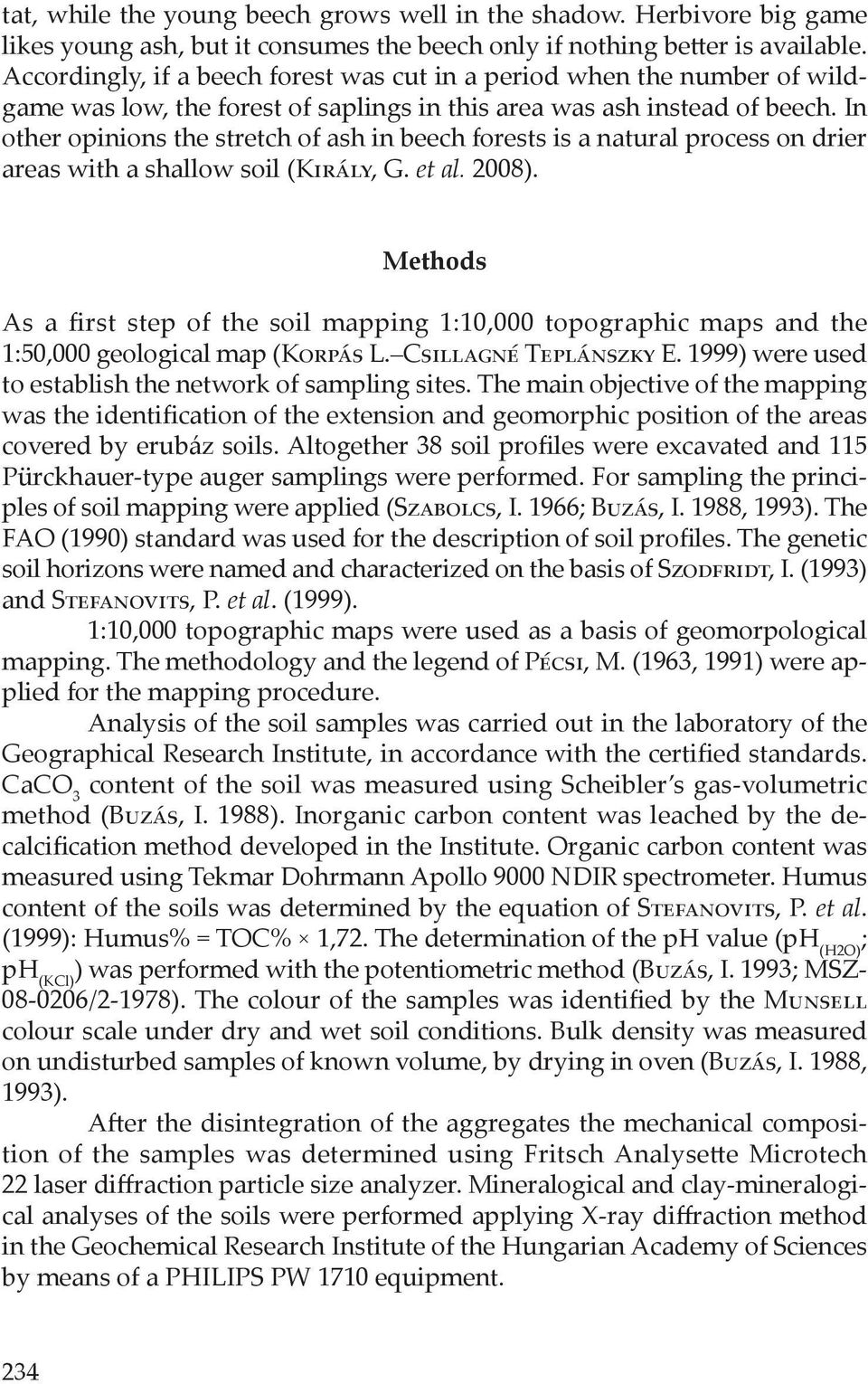 In other opinions the stretch of ash in beech forests is a natural process on drier areas with a shallow soil (Király, G. et al. 2008).