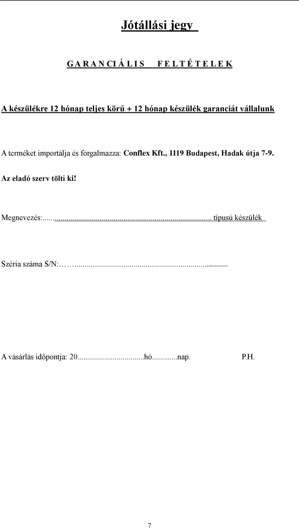 forgalmazza: Conflex Kft., 1119 Budapest, Hadak útja 7-9. Az eladó szerv tölti ki!