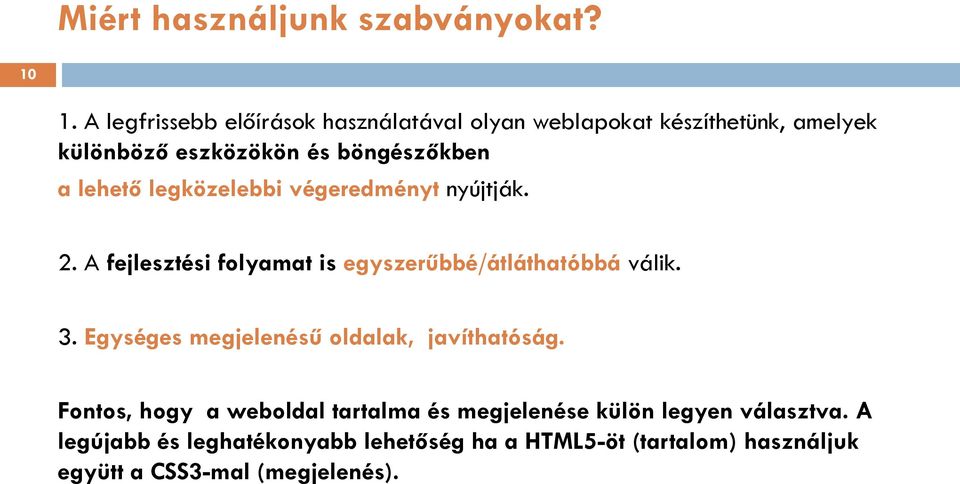 lehető legközelebbi végeredményt nyújtják. 2. A fejlesztési folyamat is egyszerűbbé/átláthatóbbá válik. 3.