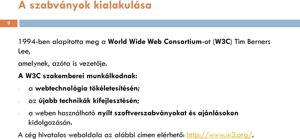 A W3C szakemberei munkálkodnak: - a webtechnológia tökéletesítésén; - az újabb technikák