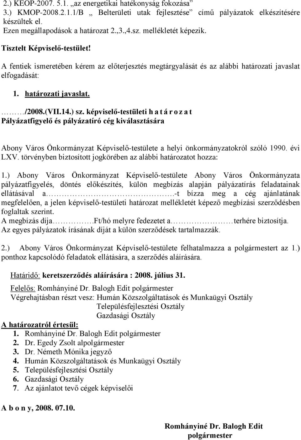 ) Abony Város Önkormányzat Képviselő-testülete Abony Város Önkormányzata pályázatfigyelés, döntés előkészítés, külön megbízás alapján pályázatírás feladatainak ellátásával a.