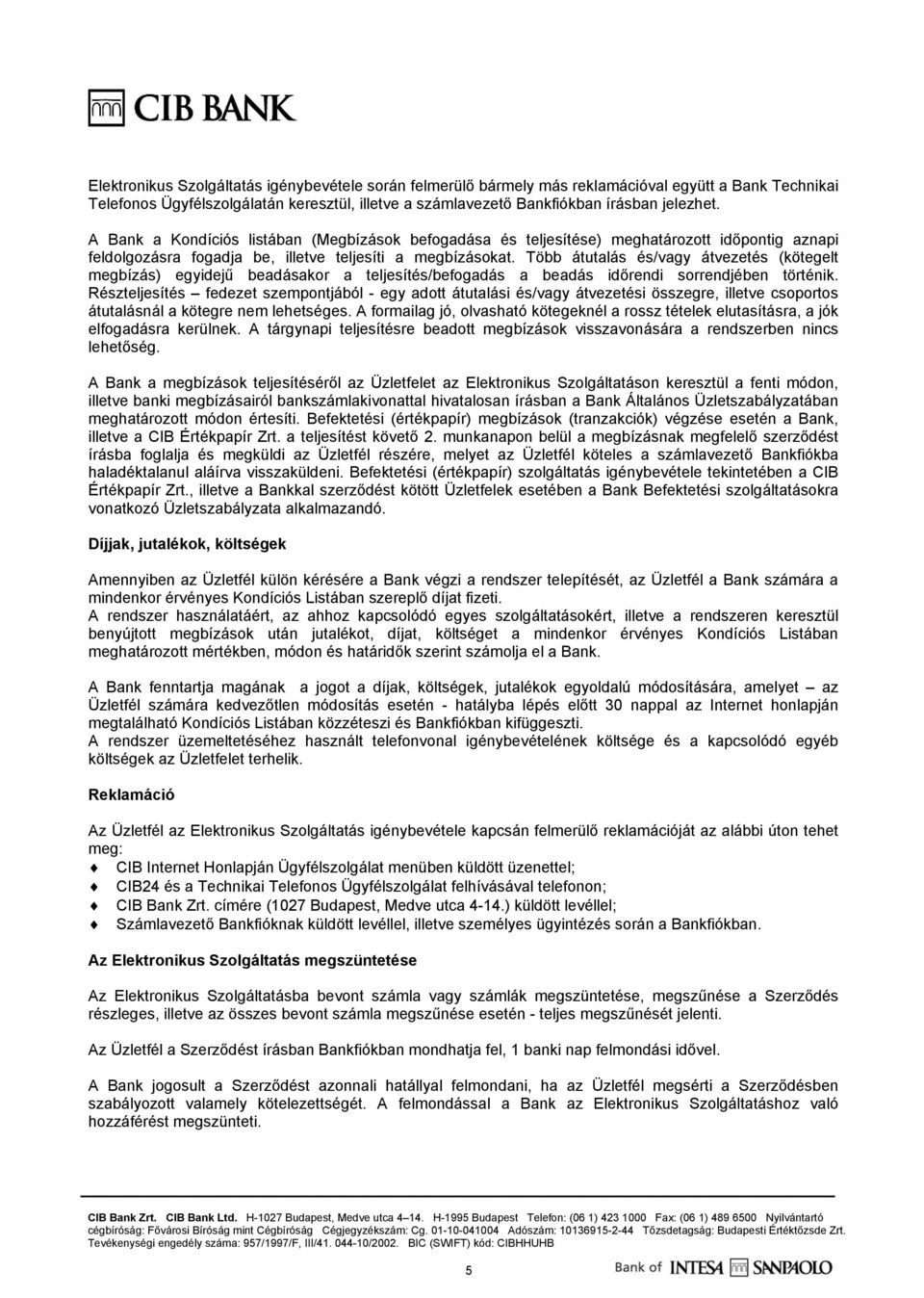 Több átutalás és/vagy átvezetés (kötegelt megbízás) egyidejű beadásakor a teljesítés/befogadás a beadás időrendi sorrendjében történik.