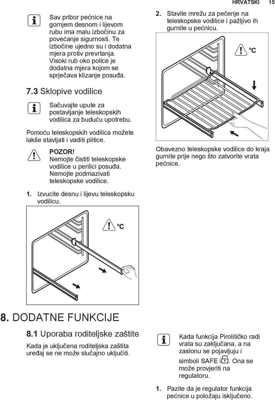 3 Sklopive vodilice Sačuvajte upute za postavljanje teleskopskih vodilica za buduću upotrebu. Pomoću teleskopskih vodilica možete lakše stavljati i vaditi plitice. POZOR!