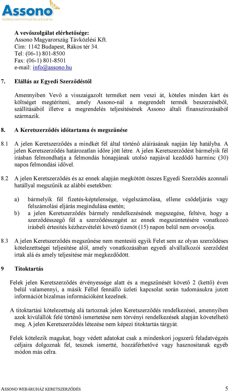 illetve a megrendelés teljesítésének Assono általi finanszírozásából származik. 8. A Keretszerződés időtartama és megszűnése 8.