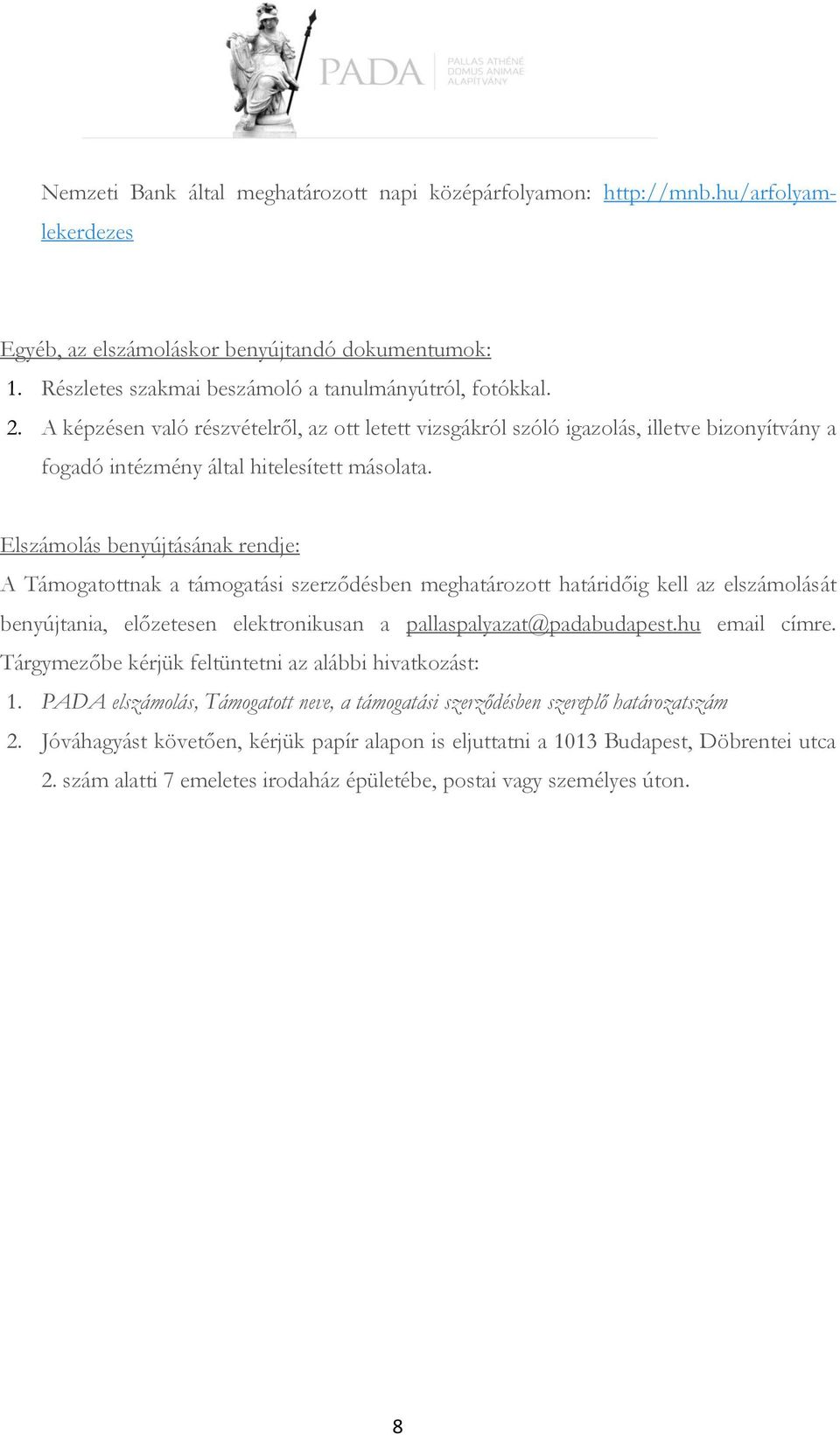 Elszámolás benyújtásának rendje: A Támogatottnak a támogatási szerződésben meghatározott határidőig kell az elszámolását benyújtania, előzetesen elektronikusan a pallaspalyazat@padabudapest.