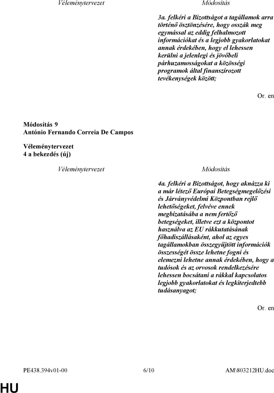 felkéri a Bizottságot, hogy aknázza ki a már létező Európai Betegségmegelőzési és Járványvédelmi Központban rejlő lehetőségeket, felvéve ennek megbízatásába a nem fertőző betegségeket, illetve ezt a