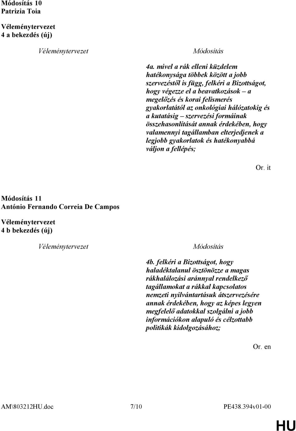 onkológiai hálózatokig és a kutatásig szervezési formáinak összehasonlítását annak érdekében, hogy valamennyi tagállamban elterjedjenek a legjobb gyakorlatok és hatékonyabbá váljon a fellépés; Or.