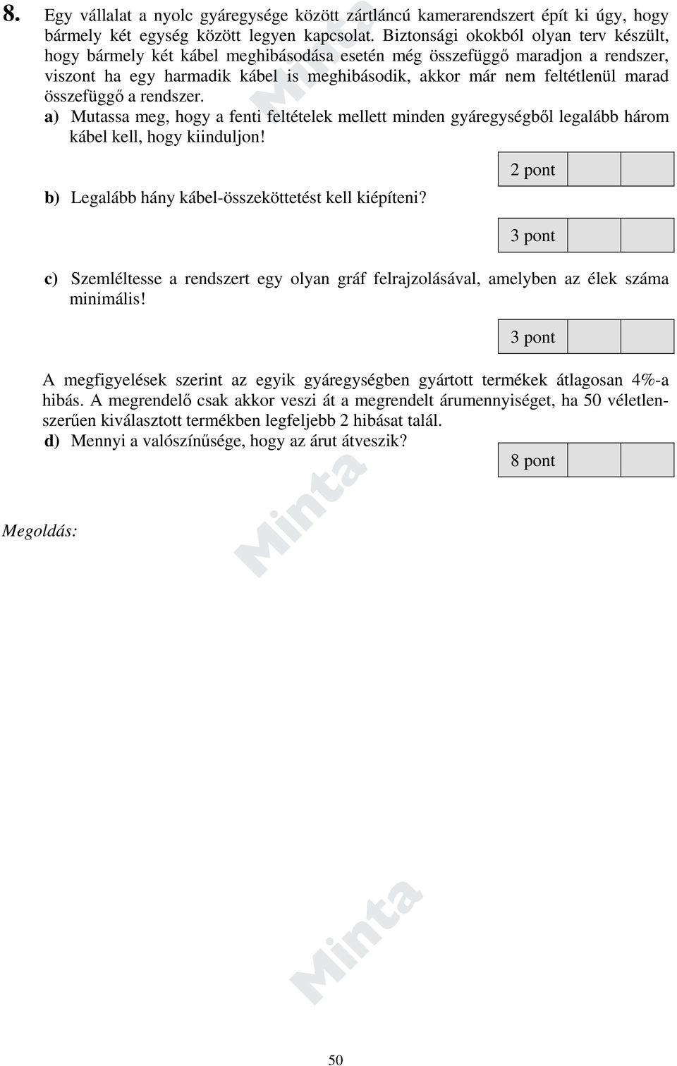 összefüggő a rendszer. a) Mutassa meg, hogy a fenti feltételek mellett minden gyáregységből legalább három kábel kell, hogy kiinduljon! b) Legalább hány kábel-összeköttetést kell kiépíteni?