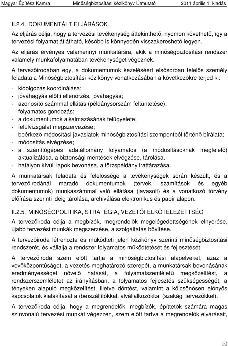 A tervezőirodában egy, a dokumentumok kezeléséért elsősorban felelős személy feladata a Minőségbiztosítási kézikönyv vonatkozásában a következőkre terjed ki: - kidolgozás koordinálása; - jóváhagyás