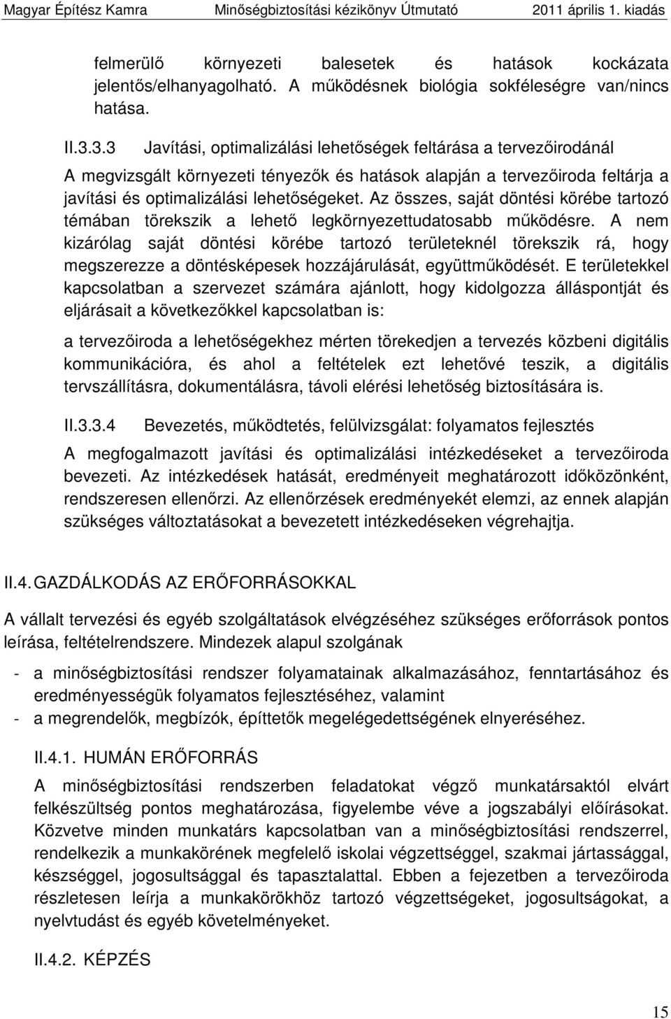 Az összes, saját döntési körébe tartozó témában törekszik a lehető legkörnyezettudatosabb működésre.