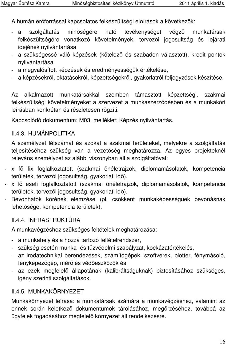képzésekről, oktatásokról, képzettségekről, gyakorlatról feljegyzések készítése.