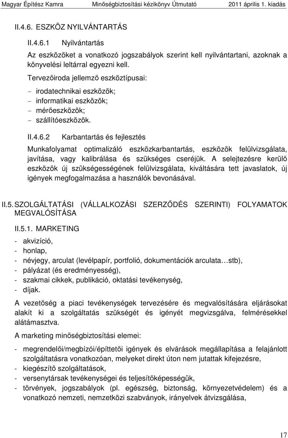 2 Karbantartás és fejlesztés Munkafolyamat optimalizáló eszközkarbantartás, eszközök felülvizsgálata, javítása, vagy kalibrálása és szükséges cseréjük.