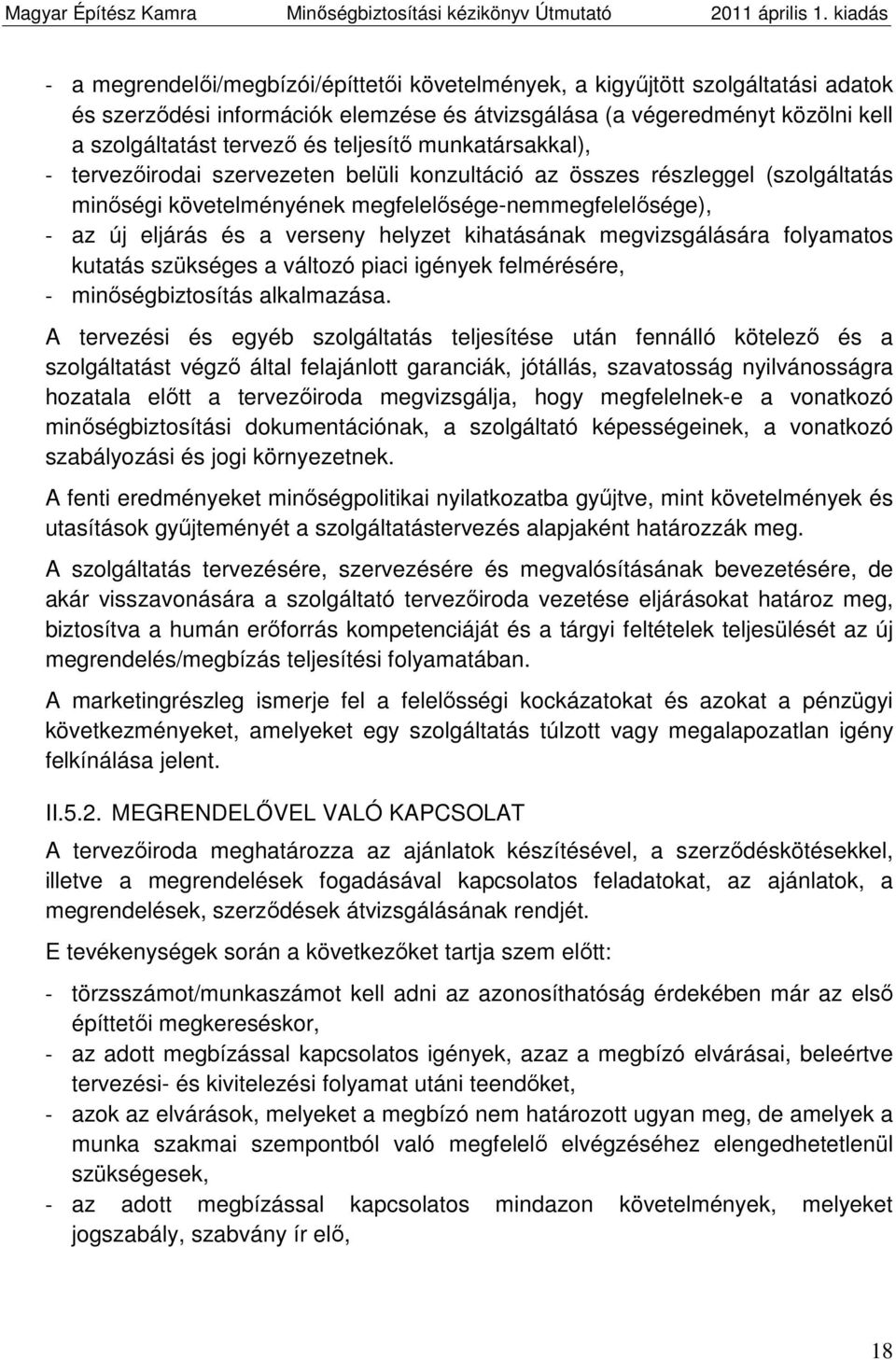 helyzet kihatásának megvizsgálására folyamatos kutatás szükséges a változó piaci igények felmérésére, - minőségbiztosítás alkalmazása.