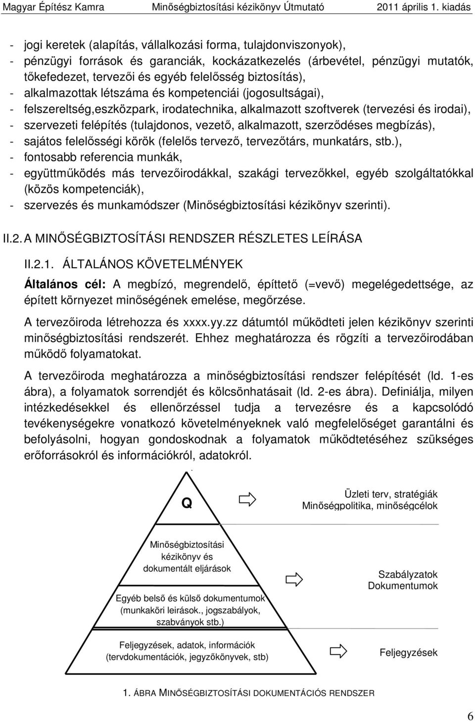 vezető, alkalmazott, szerződéses megbízás), - sajátos felelősségi körök (felelős tervező, tervezőtárs, munkatárs, stb.