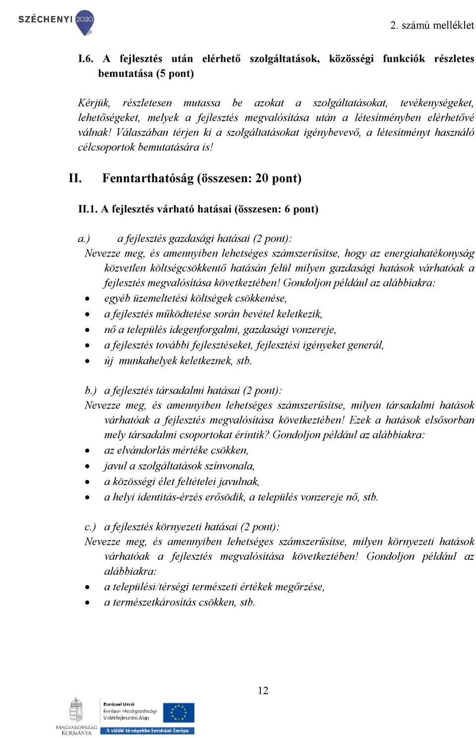 Fenntarthatóság (összesen: 20 pont) II.1. A fejlesztés várható hatásai (összesen: 6 pont) a.