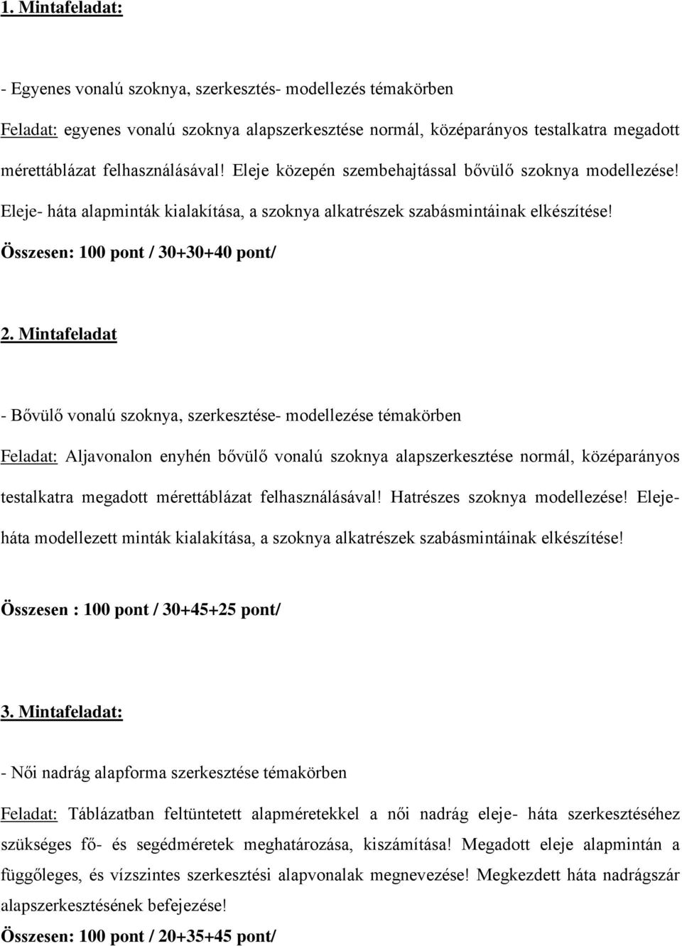 Mintafeladat - Bővülő vonalú szoknya, szerkesztése- modellezése témakörben Feladat: Aljavonalon enyhén bővülő vonalú szoknya alapszerkesztése normál, középarányos testalkatra megadott mérettáblázat