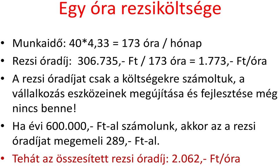 773,-Ft/óra A rezsi óradíjat csak a költségekre számoltuk, a vállalkozás eszközeinek