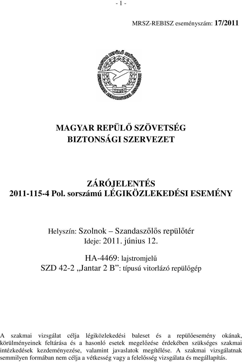 HA-4469: lajstromjelű SZD 42-2 Jantar 2 B : típusú vitorlázó repülőgép A szakmai vizsgálat célja légiközlekedési baleset és a repülőesemény okának,