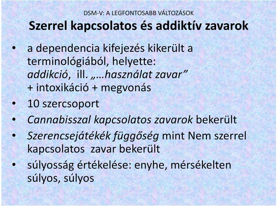 használat zavar + intoxikáció + megvonás 10 szercsoport Cannabisszal kapcsolatos zavarok