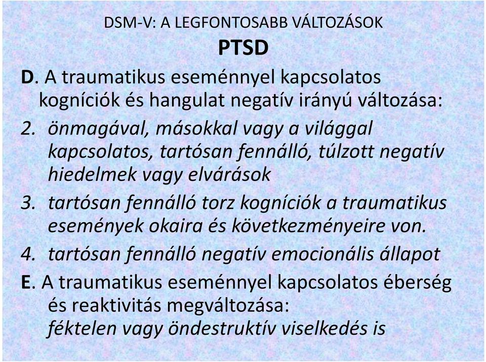 önmagával, másokkal vagy a világgal kapcsolatos, tartósan fennálló, túlzott negatív hiedelmek vagy elvárások 3.