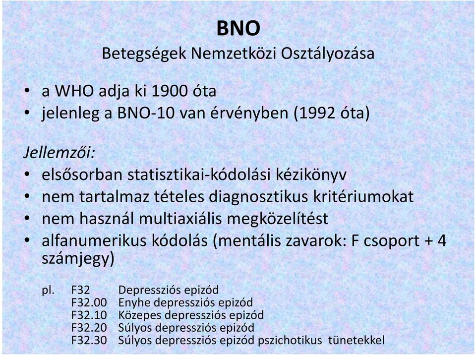 megközelítést alfanumerikus kódolás (mentális zavarok: F csoport + 4 számjegy) pl. F32 Depressziós epizód F32.