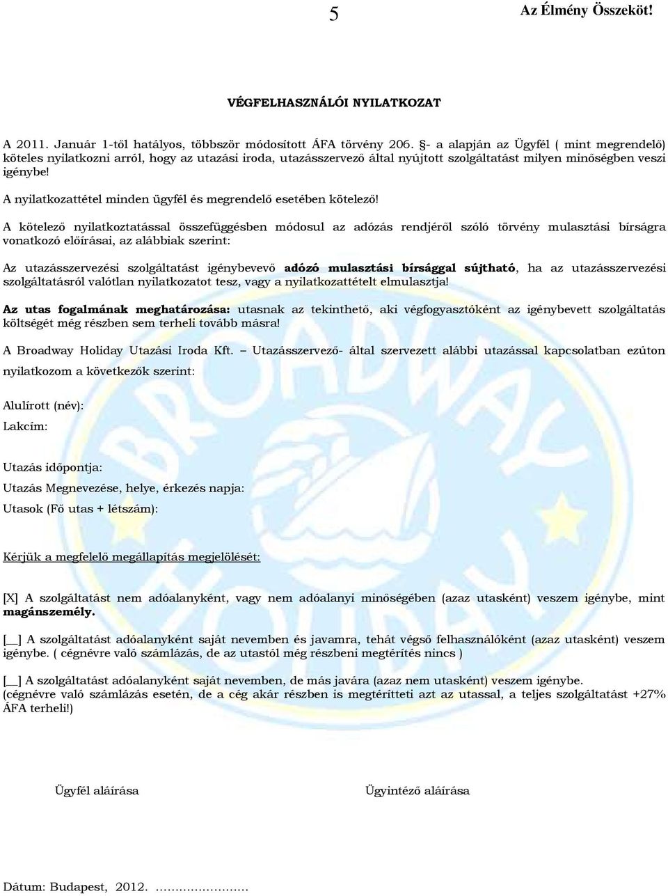 A nyilatkozattétel minden ügyfél és megrendelő esetében kötelező!