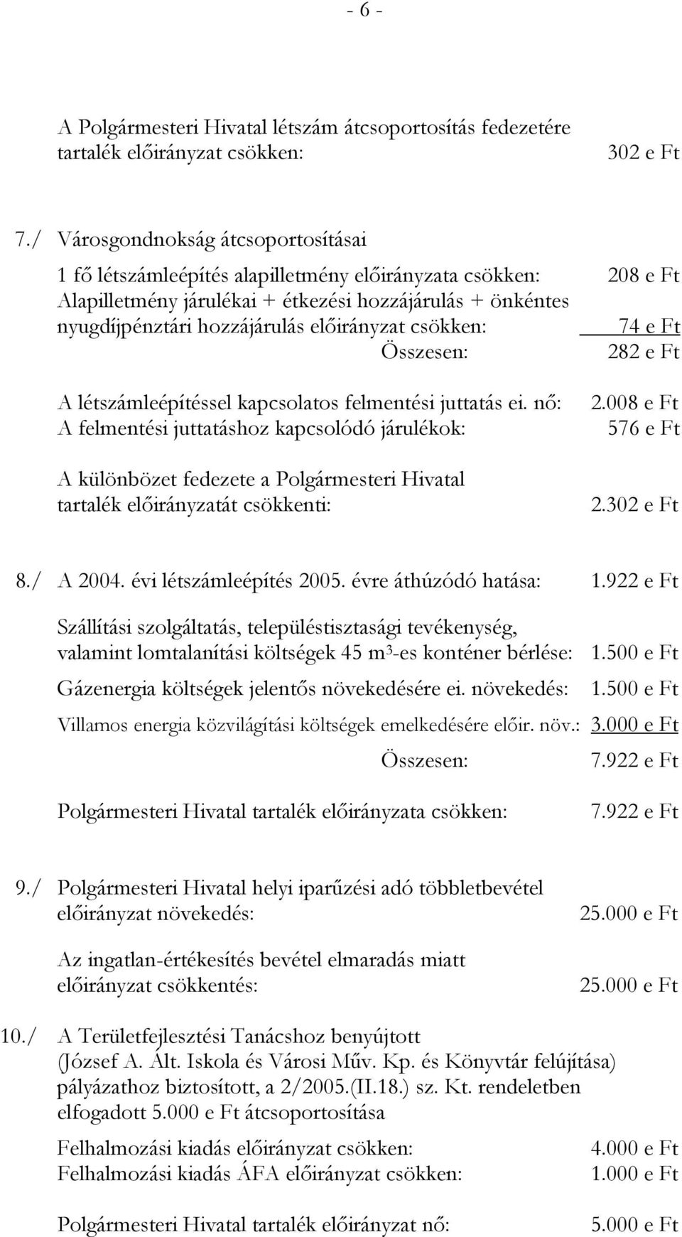 előirányzat csökken: 74 e Ft 282 e Ft A létszámleépítéssel kapcsolatos felmentési juttatás ei.