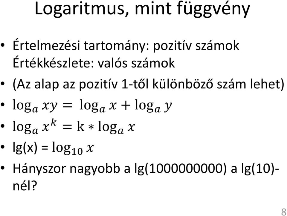 szám lehet) log a xy = log a x + log a y log a x k = k log a x
